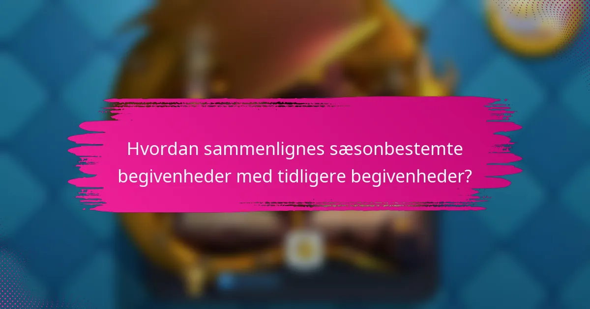 Hvordan sammenlignes sæsonbestemte begivenheder med tidligere begivenheder?