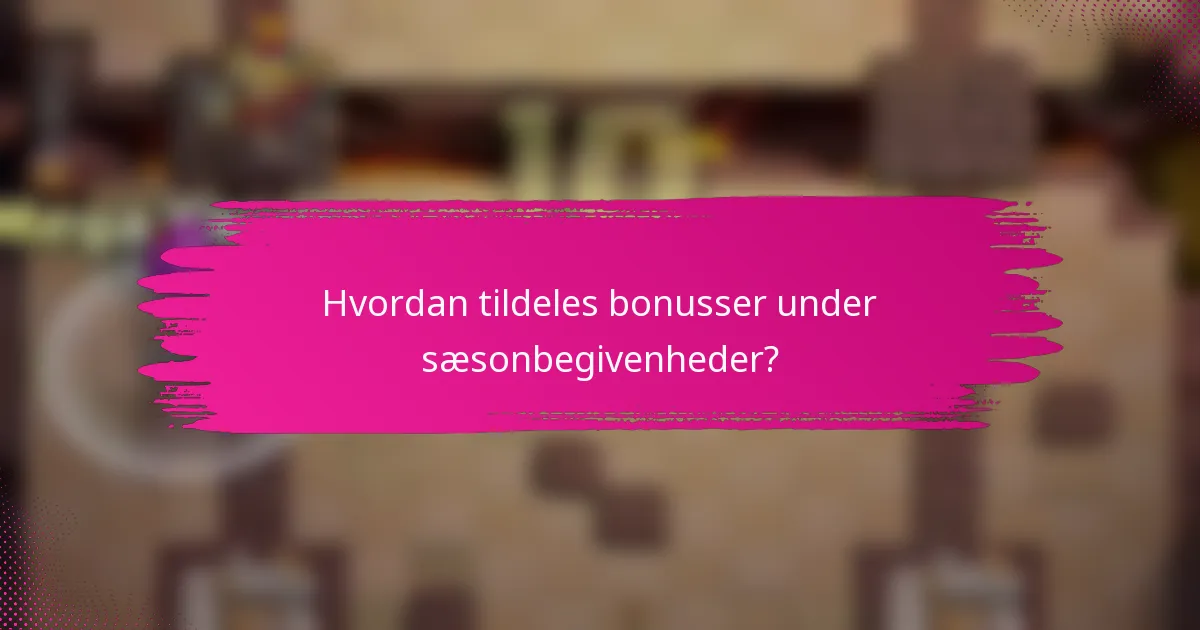 Hvordan tildeles bonusser under sæsonbegivenheder?
