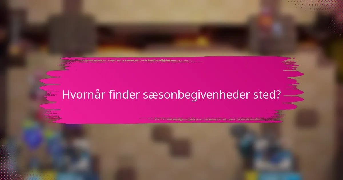 Hvornår finder sæsonbegivenheder sted?