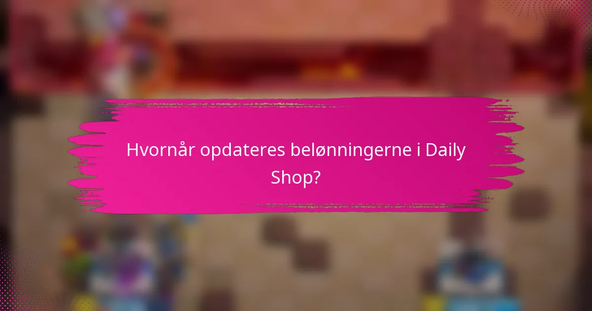 Hvornår opdateres belønningerne i Daily Shop?